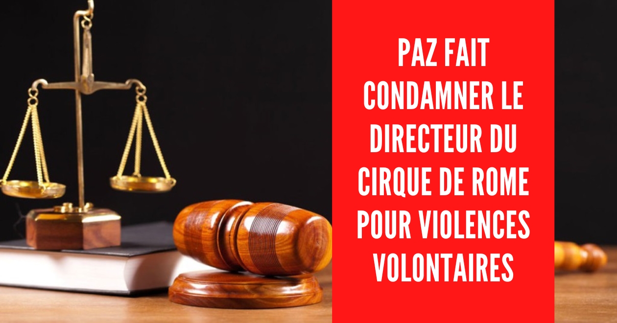 PAZ FAIT CONDAMNER LE DIRECTEUR DU CIRQUE DE ROME POUR VIOLENCES ...