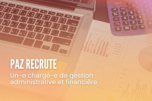 PAZ recrute un-e chargé-e de gestion administrative et financière
